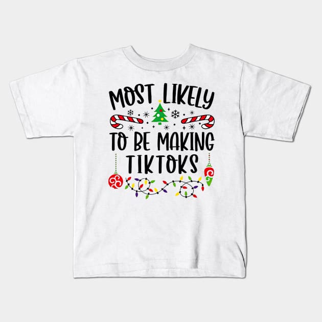 Most Likely To Be Making Tiktoks Funny Christmas Kids T-Shirt by TATTOO project